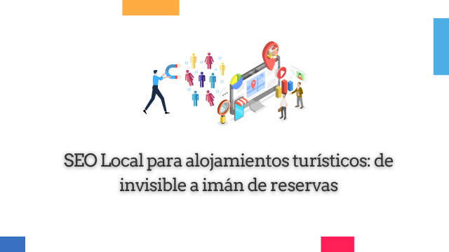 SEO Local para alojamientos turísticos de invisible a imán de reservas