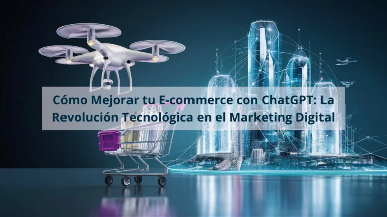 Cómo Mejorar tu E-commerce con ChatGPT: La Revolución Tecnológica en el Marketing Digital