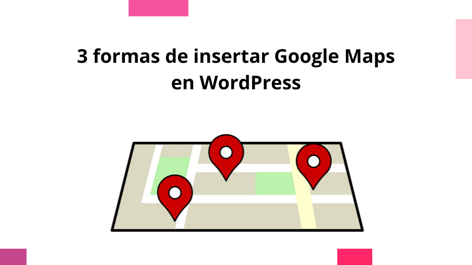 Cómo insertar Google Maps en WordPress