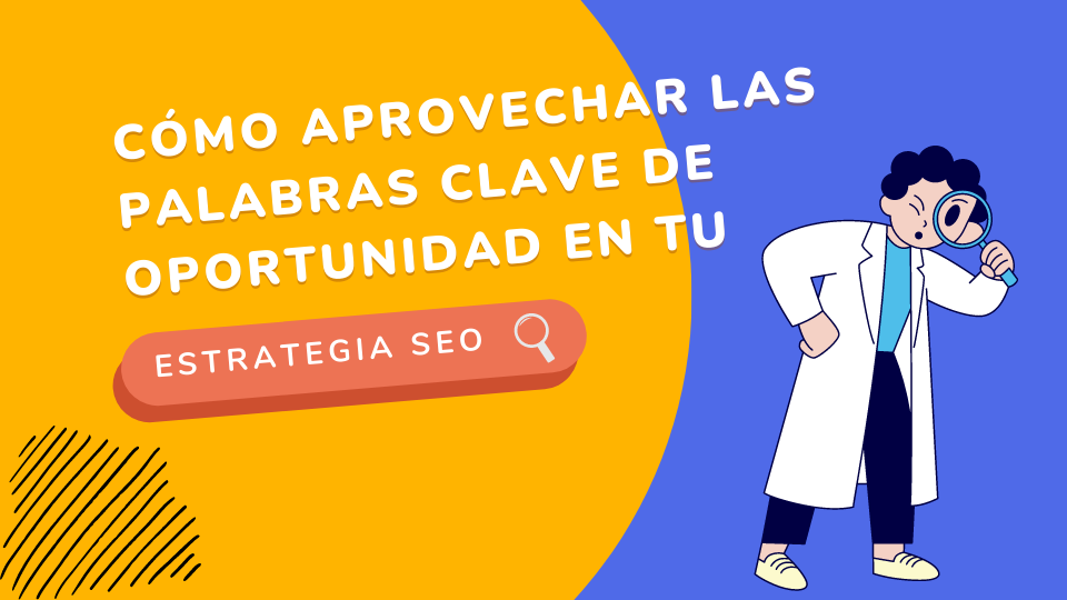 Cómo aprovechar las palabras clave de oportunidad en tu estrategia SEO