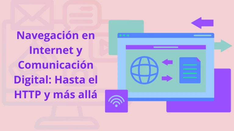 Navegación en Internet y Comunicación Digital: Hasta el HTTP y más allá