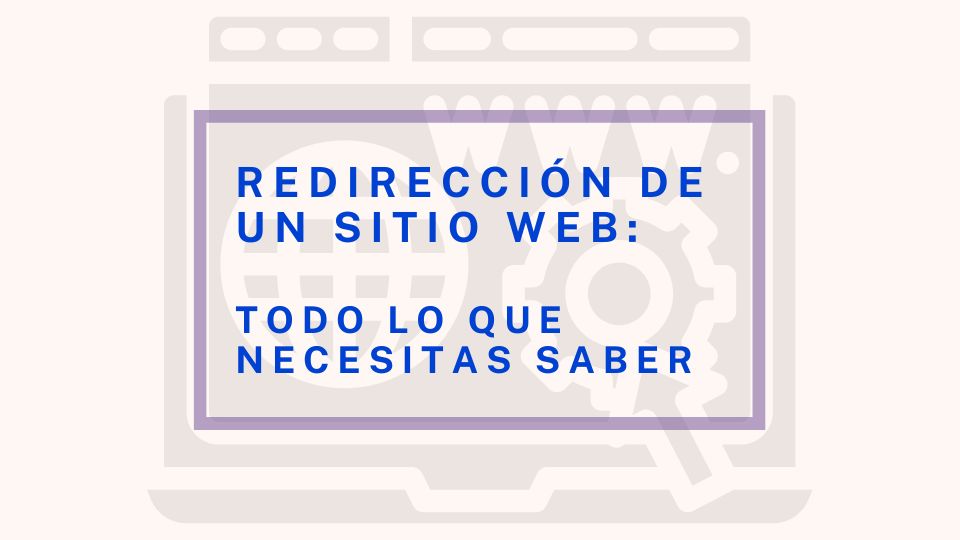 Redirección de un sitio web: todo lo que necesitas saber