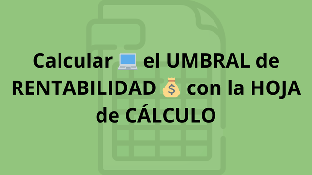 Umbral de Rentabilidad con la hoja de cálculo